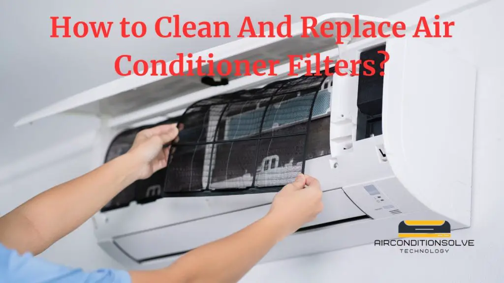 How to Clean And Replace Air Conditioner Filters