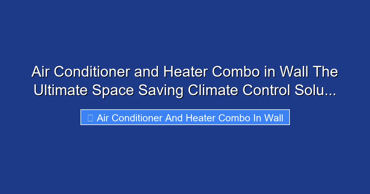Air Conditioner and Heater Combo in Wall The Ultimate Space Saving Climate Control Solu...