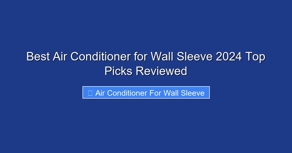 Best Air Conditioner for Wall Sleeve 2024 Top Picks Reviewed