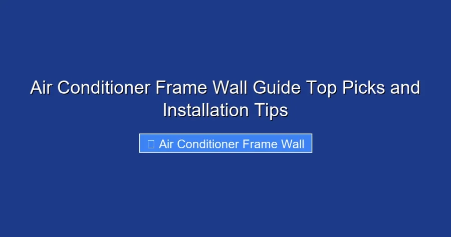 Air Conditioner Frame Wall Guide Top Picks and Installation Tips