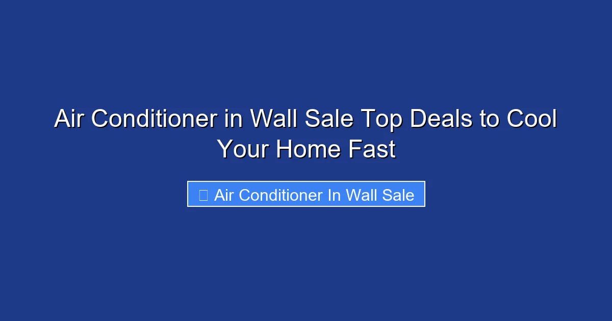 Air Conditioner in Wall Sale Top Deals to Cool Your Home Fast
