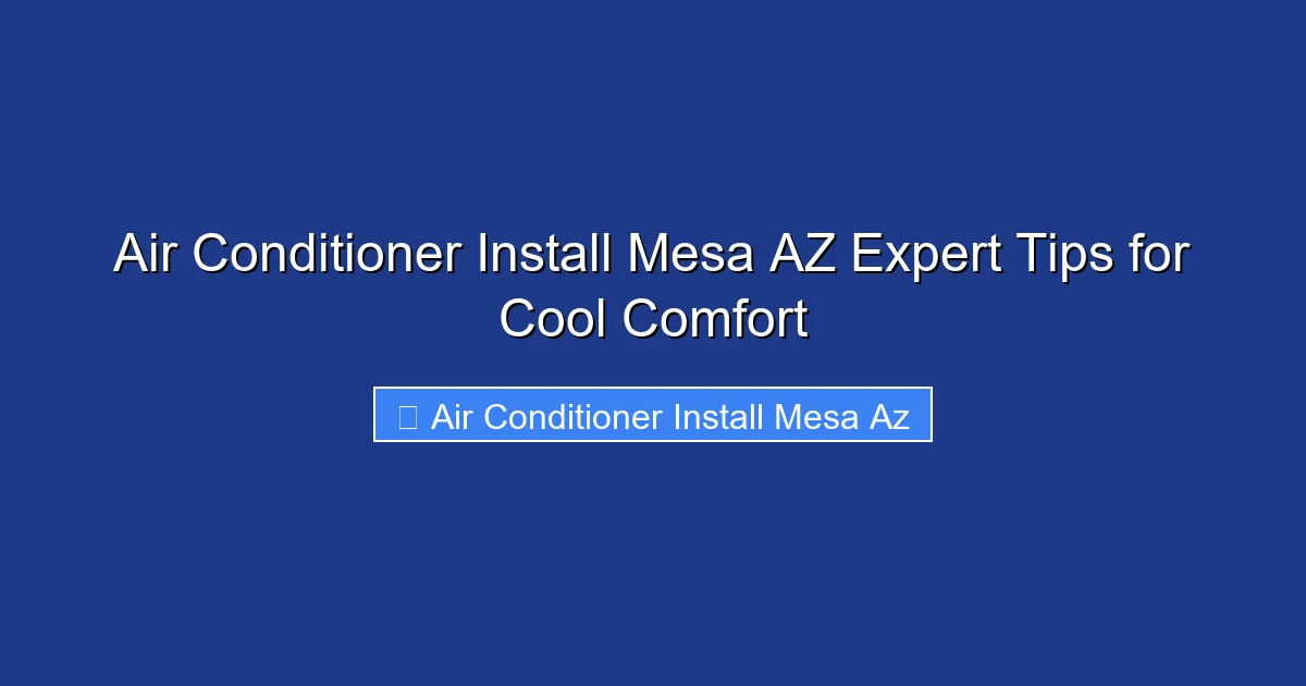 Air Conditioner Install Mesa AZ Expert Tips for Cool Comfort