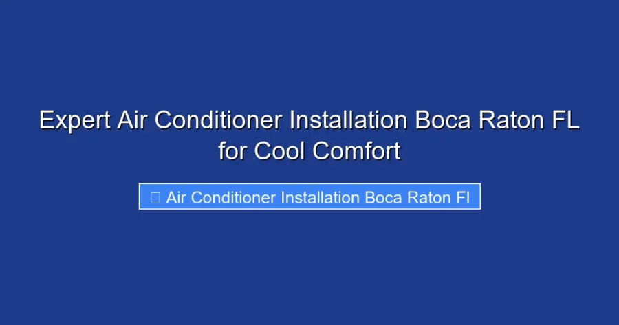 Expert Air Conditioner Installation Boca Raton FL for Cool Comfort