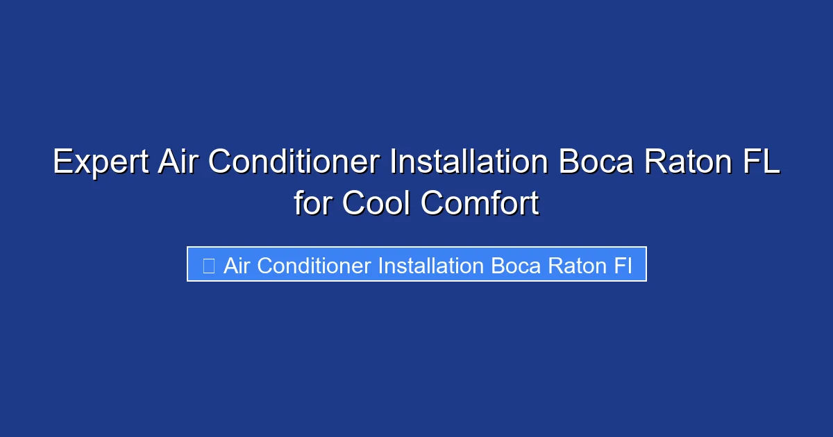 Expert Air Conditioner Installation Boca Raton FL for Cool Comfort