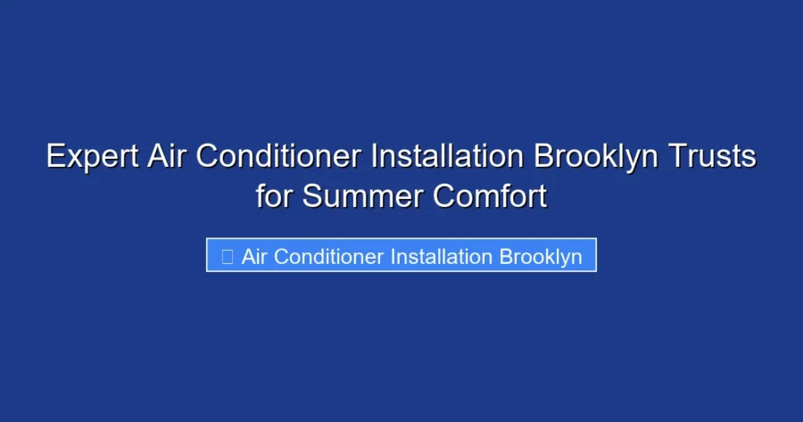 Expert Air Conditioner Installation Brooklyn Trusts for Summer Comfort