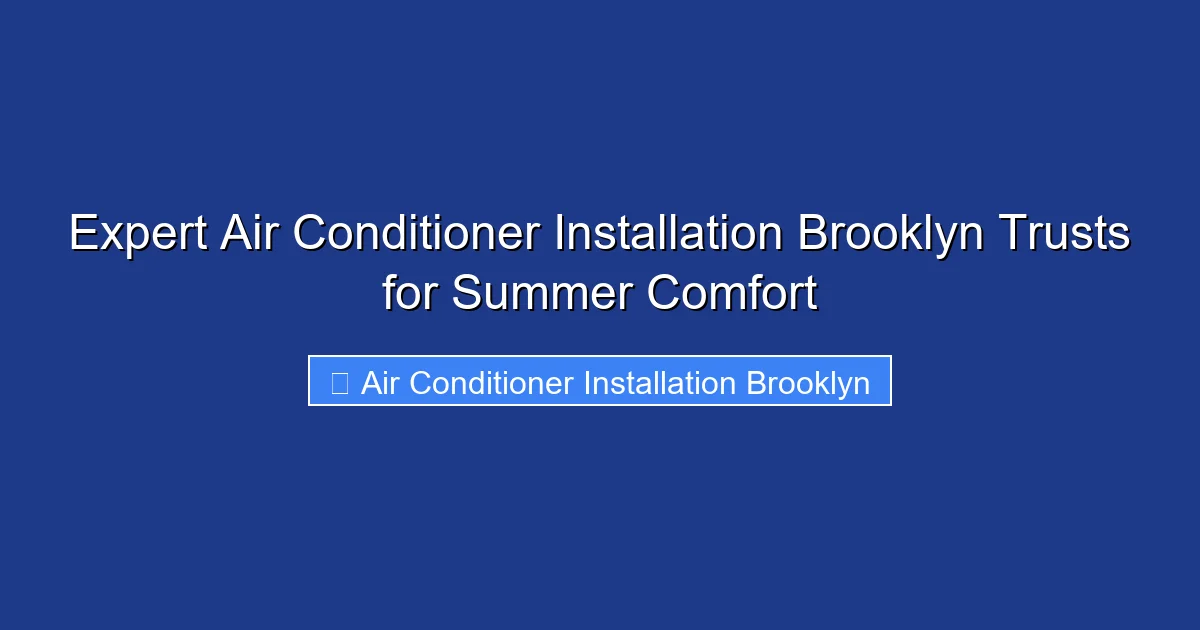 Expert Air Conditioner Installation Brooklyn Trusts for Summer Comfort