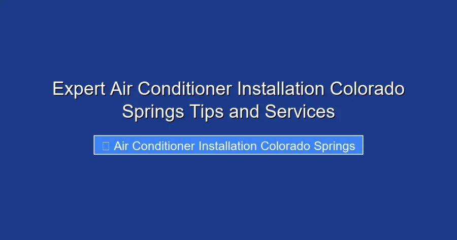 Expert Air Conditioner Installation Colorado Springs Tips and Services