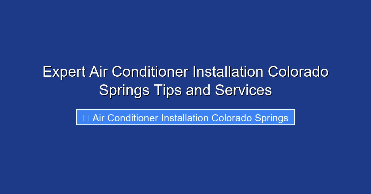 Expert Air Conditioner Installation Colorado Springs Tips and Services