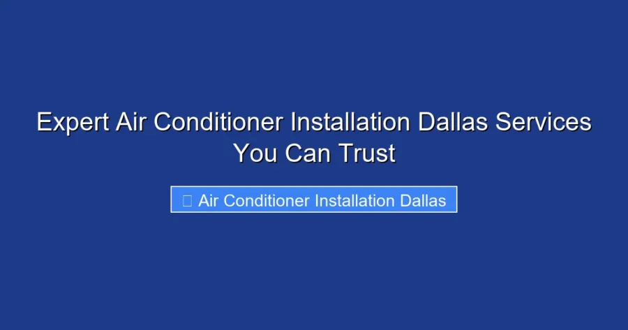 Expert Air Conditioner Installation Dallas Services You Can Trust