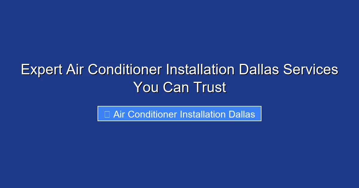 Expert Air Conditioner Installation Dallas Services You Can Trust