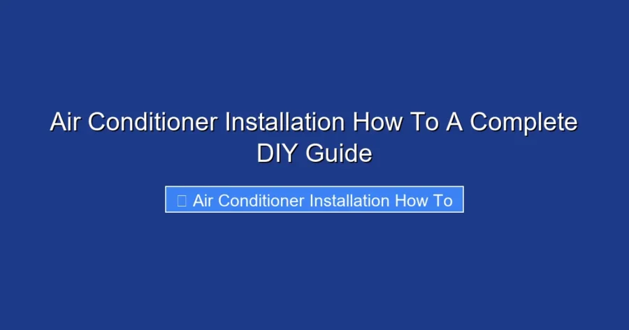 Air Conditioner Installation How To A Complete DIY Guide