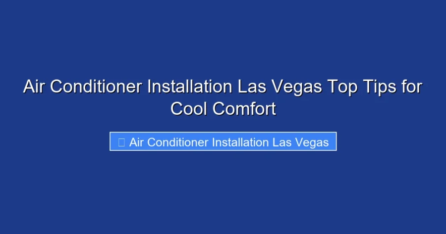 Air Conditioner Installation Las Vegas Top Tips for Cool Comfort