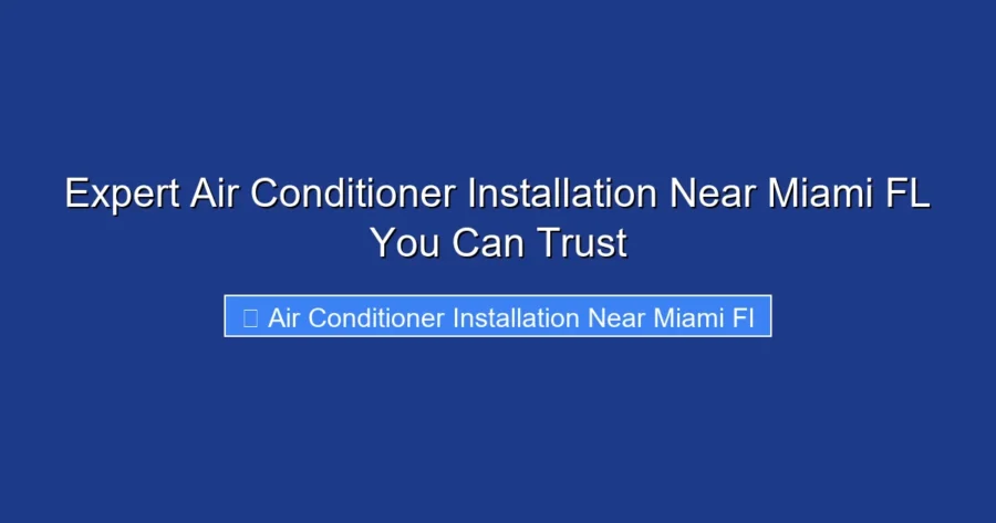 Expert Air Conditioner Installation Near Miami FL You Can Trust