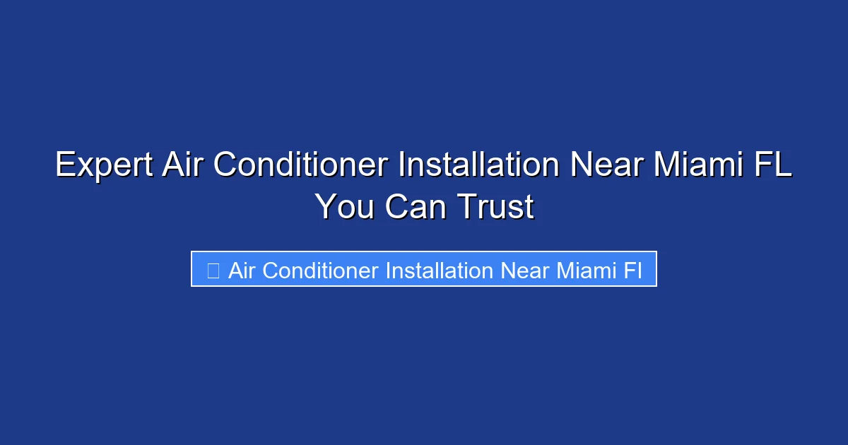 Expert Air Conditioner Installation Near Miami FL You Can Trust
