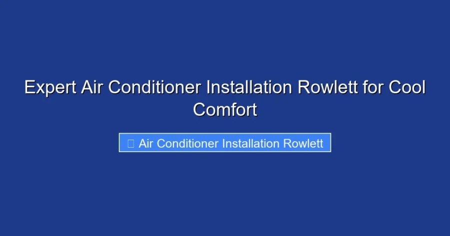 Expert Air Conditioner Installation Rowlett for Cool Comfort