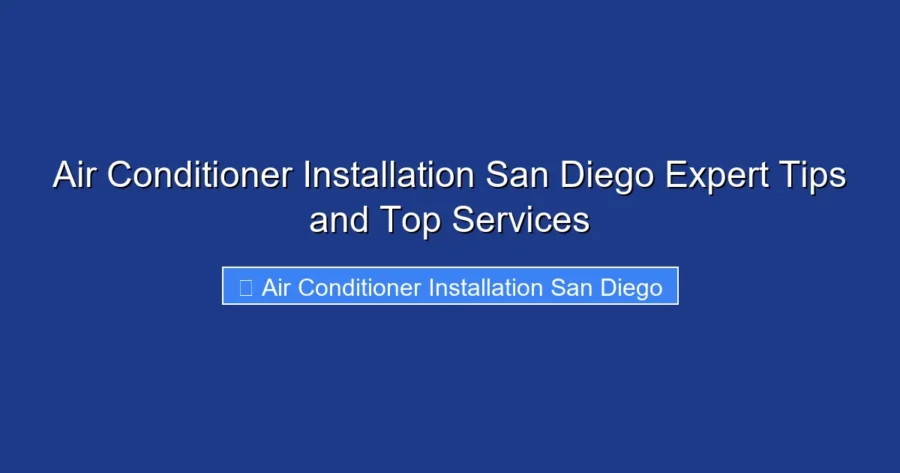 Air Conditioner Installation San Diego Expert Tips and Top Services