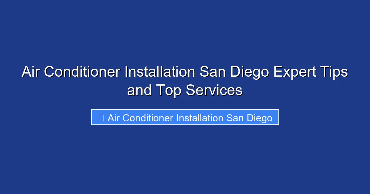 Air Conditioner Installation San Diego Expert Tips and Top Services
