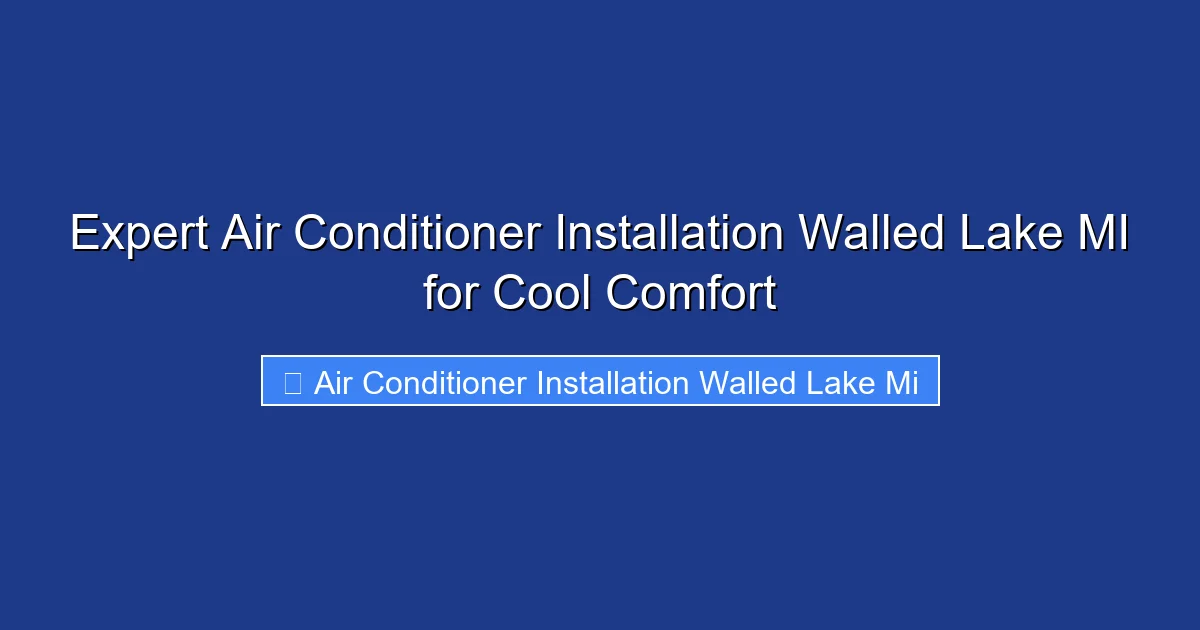 Expert Air Conditioner Installation Walled Lake MI for Cool Comfort