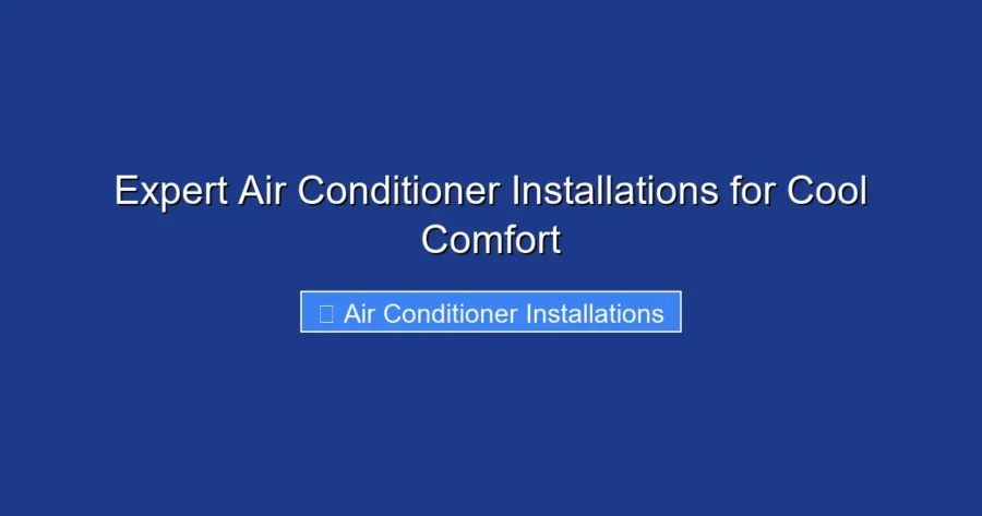 Expert Air Conditioner Installations for Cool Comfort