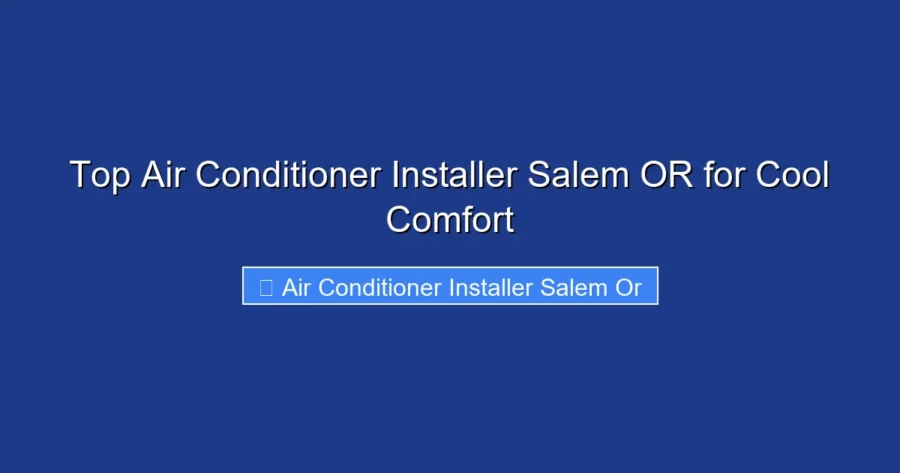 Top Air Conditioner Installer Salem OR for Cool Comfort