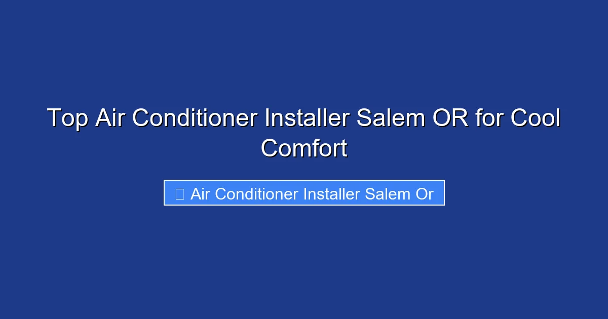 Top Air Conditioner Installer Salem OR for Cool Comfort