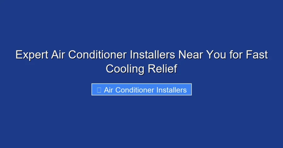 Expert Air Conditioner Installers Near You for Fast Cooling Relief
