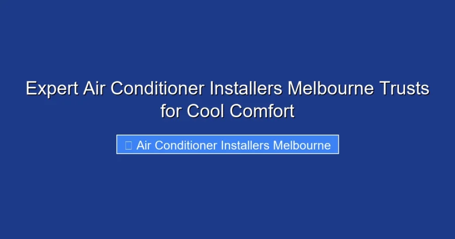 Expert Air Conditioner Installers Melbourne Trusts for Cool Comfort