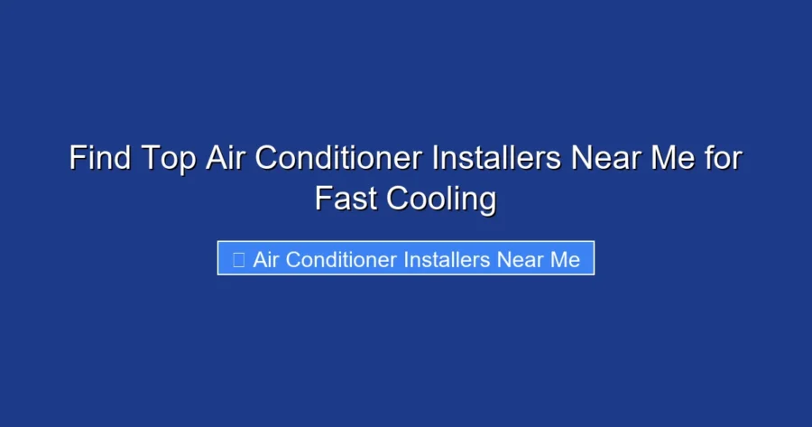 Find Top Air Conditioner Installers Near Me for Fast Cooling
