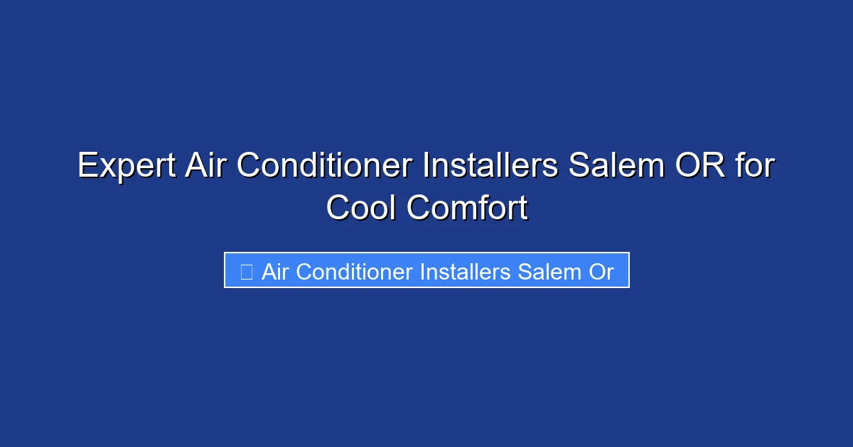 Expert Air Conditioner Installers Salem OR for Cool Comfort