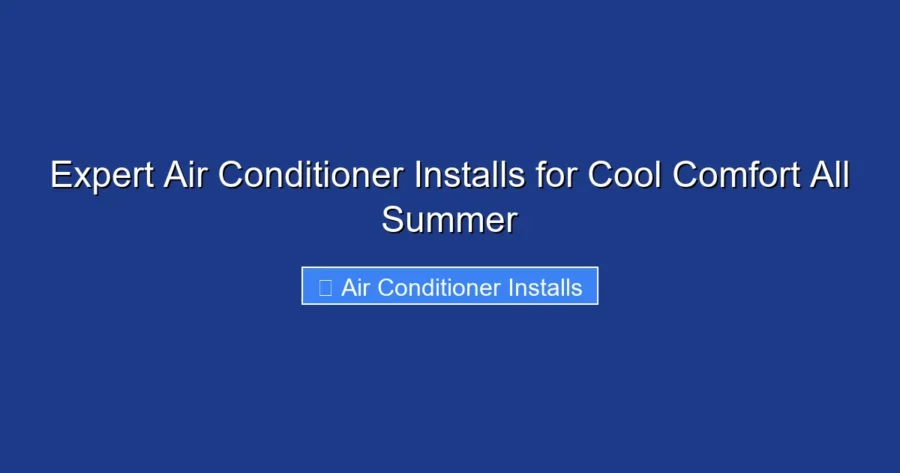 Expert Air Conditioner Installs for Cool Comfort All Summer
