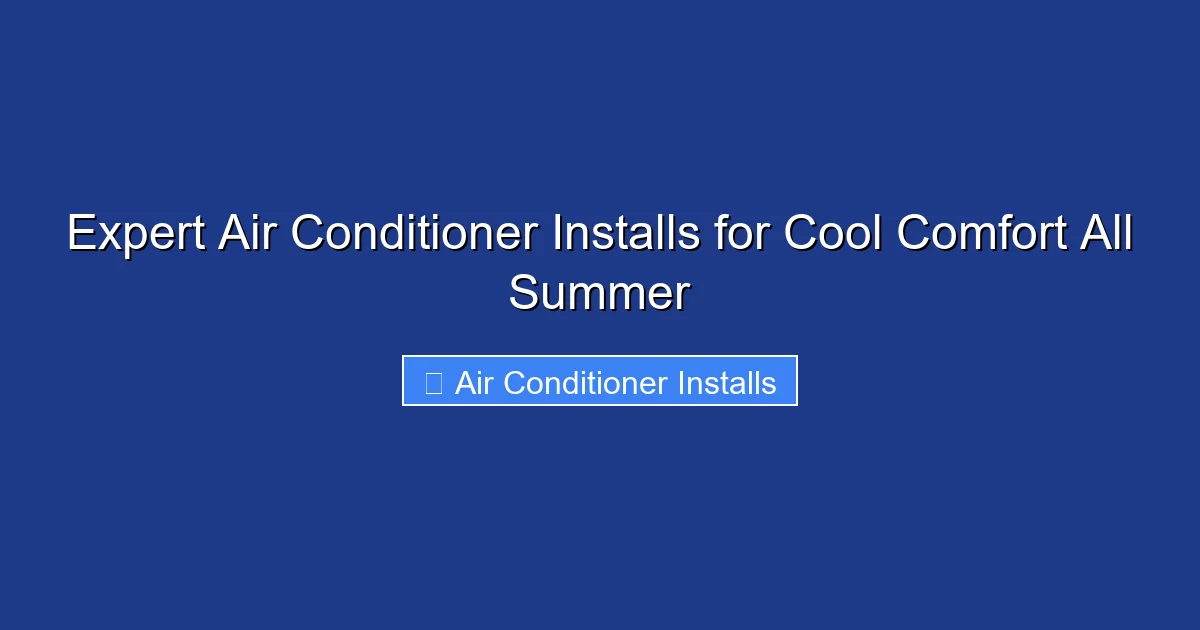 Expert Air Conditioner Installs for Cool Comfort All Summer