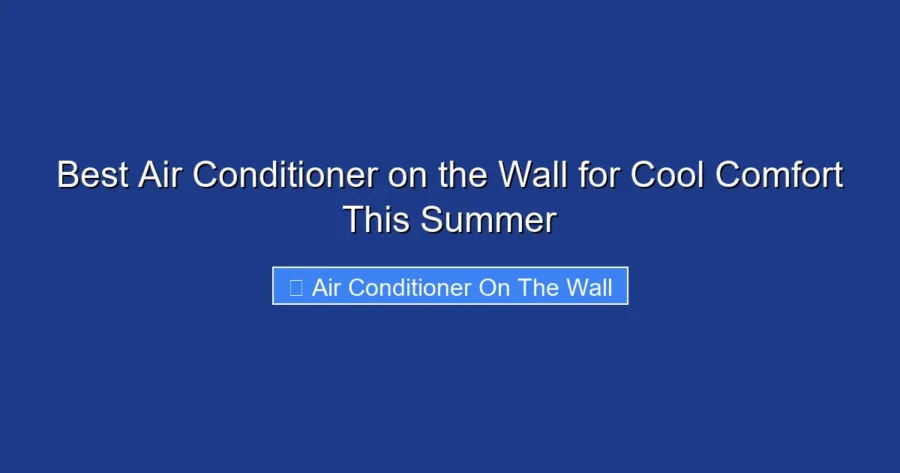 Best Air Conditioner on the Wall for Cool Comfort This Summer