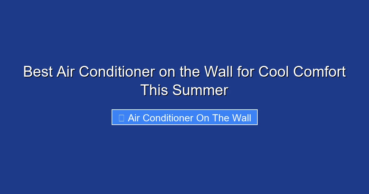 Best Air Conditioner on the Wall for Cool Comfort This Summer