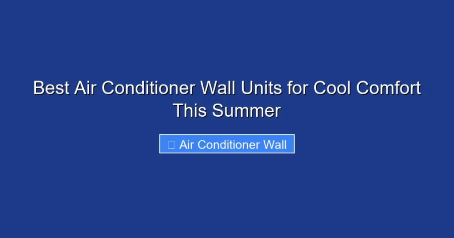 Best Air Conditioner Wall Units for Cool Comfort This Summer
