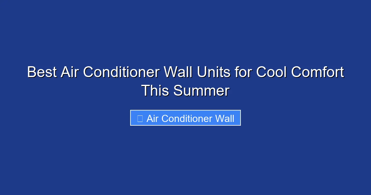 Best Air Conditioner Wall Units for Cool Comfort This Summer
