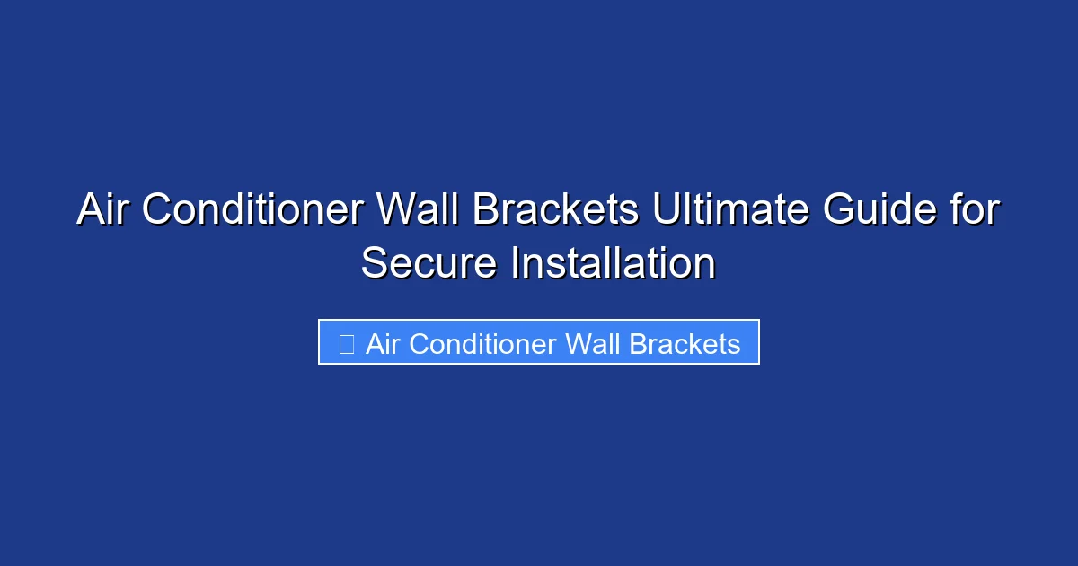 Air Conditioner Wall Brackets Ultimate Guide for Secure Installation