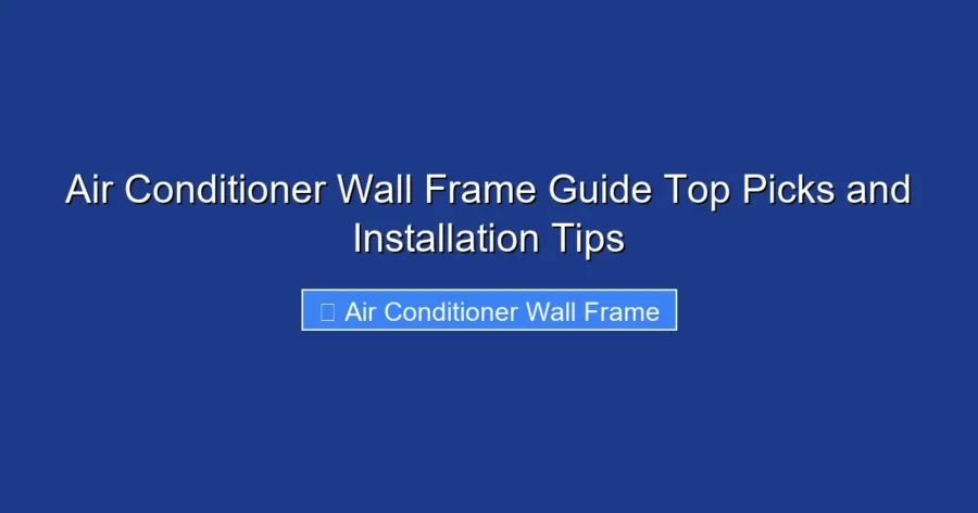 Air Conditioner Wall Frame Guide Top Picks and Installation Tips