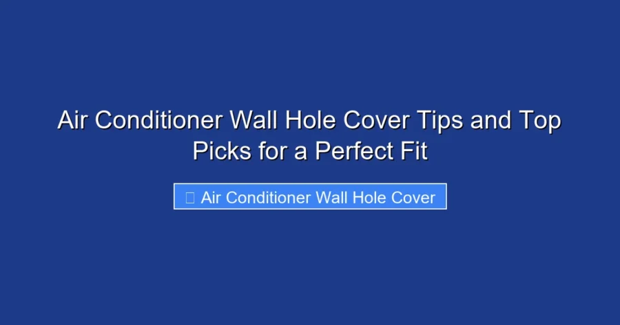 Air Conditioner Wall Hole Cover Tips and Top Picks for a Perfect Fit