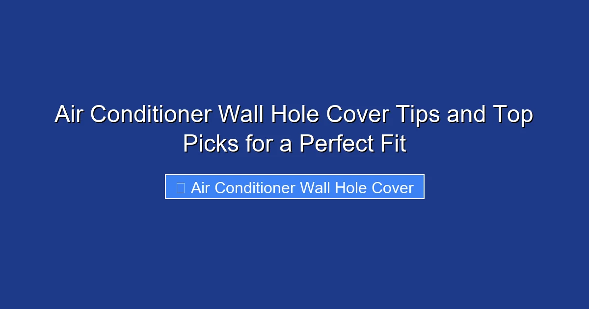 Air Conditioner Wall Hole Cover Tips and Top Picks for a Perfect Fit