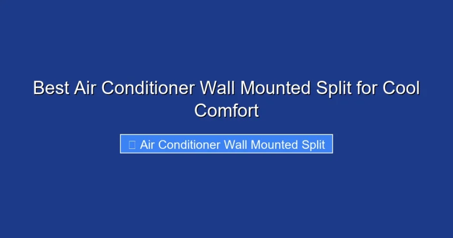 Best Air Conditioner Wall Mounted Split for Cool Comfort
