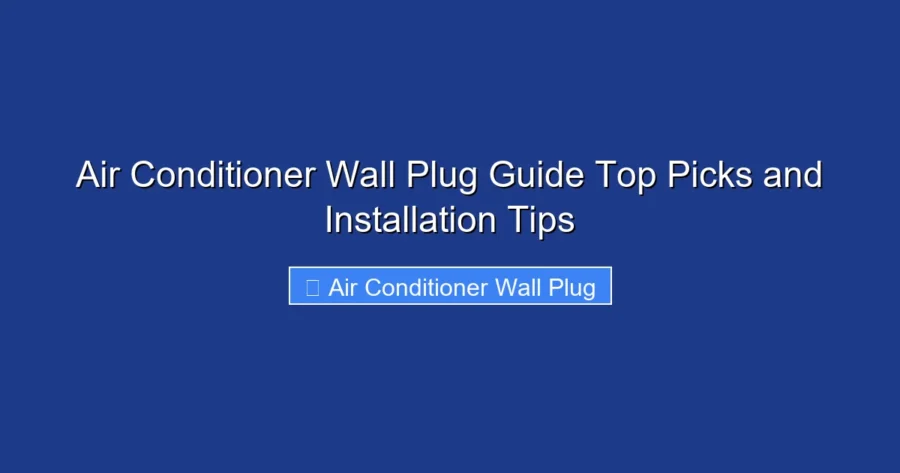 Air Conditioner Wall Plug Guide Top Picks and Installation Tips