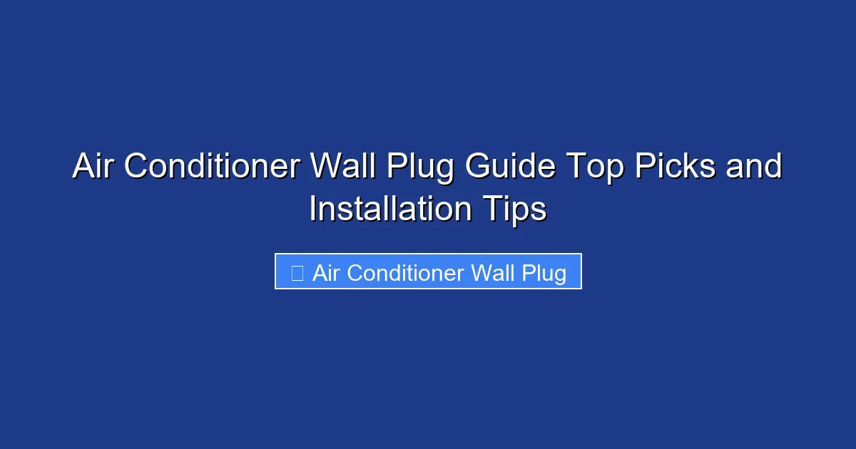 Air Conditioner Wall Plug Guide Top Picks and Installation Tips
