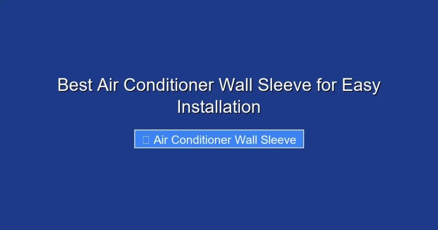 Best Air Conditioner Wall Sleeve for Easy Installation