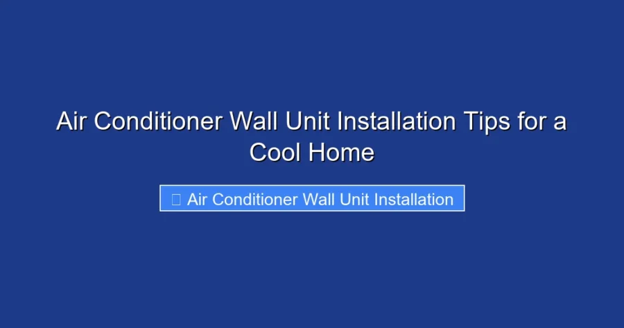 Air Conditioner Wall Unit Installation Tips for a Cool Home