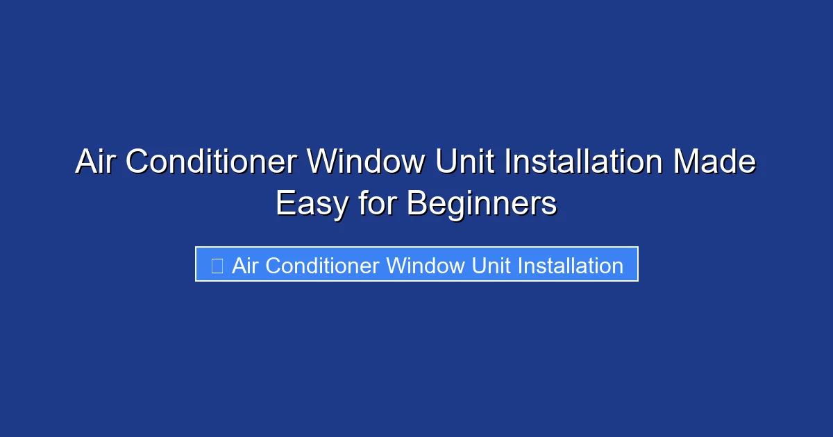 Air Conditioner Window Unit Installation Made Easy for Beginners
