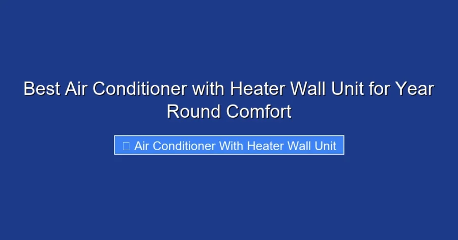 Best Air Conditioner with Heater Wall Unit for Year Round Comfort