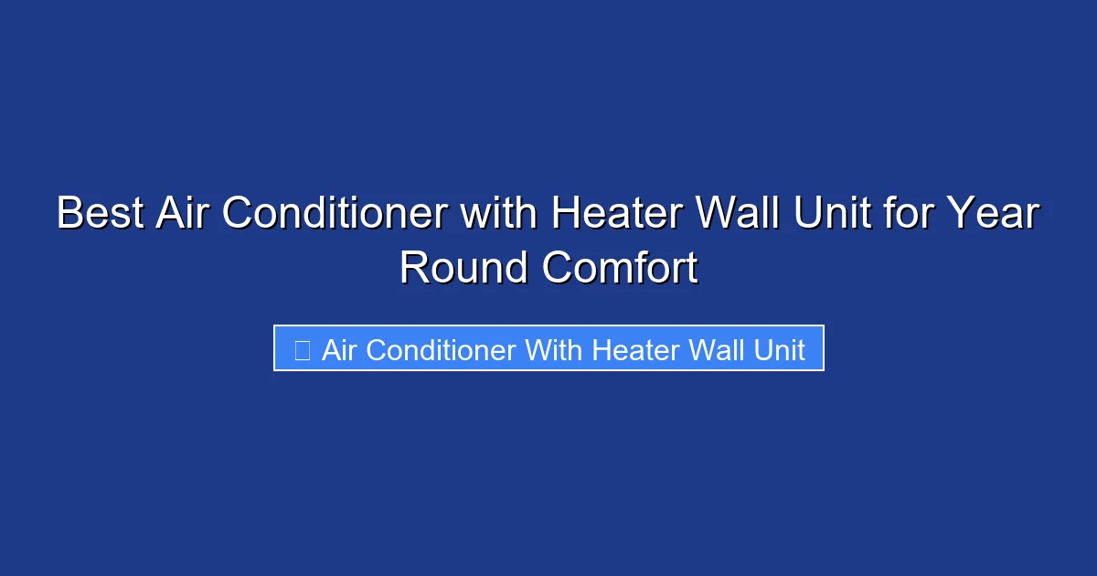 Best Air Conditioner with Heater Wall Unit for Year Round Comfort