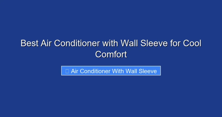 Best Air Conditioner with Wall Sleeve for Cool Comfort