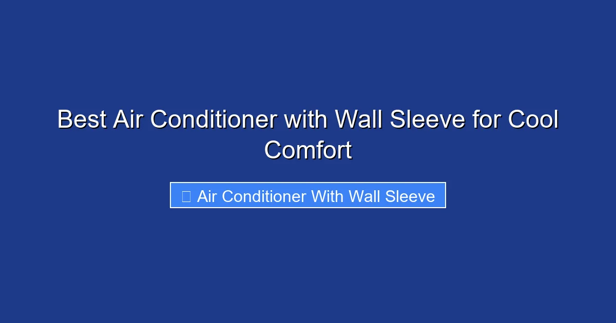 Best Air Conditioner with Wall Sleeve for Cool Comfort