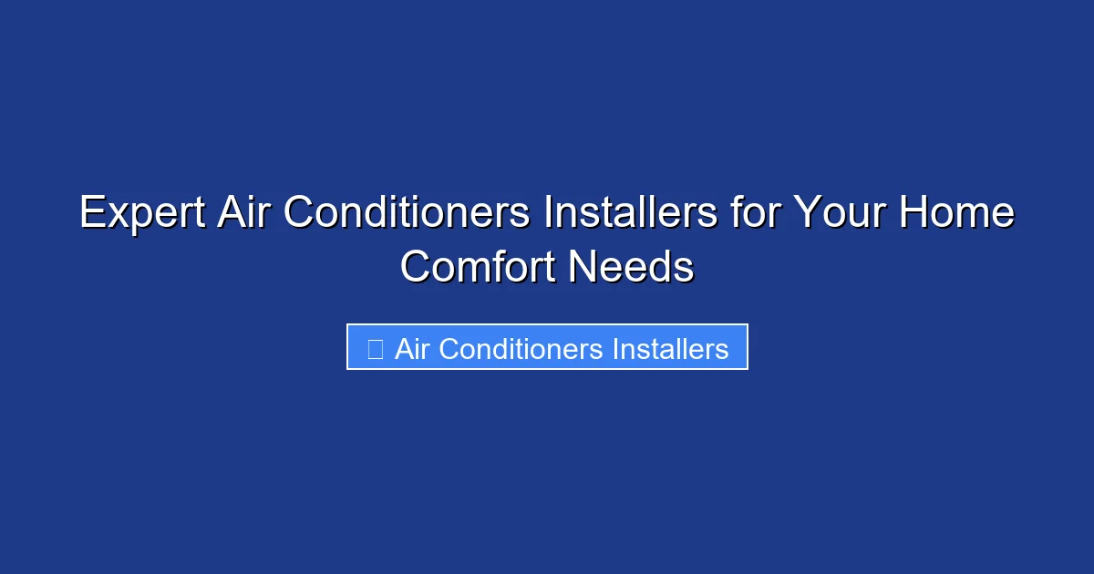 Expert Air Conditioners Installers for Your Home Comfort Needs